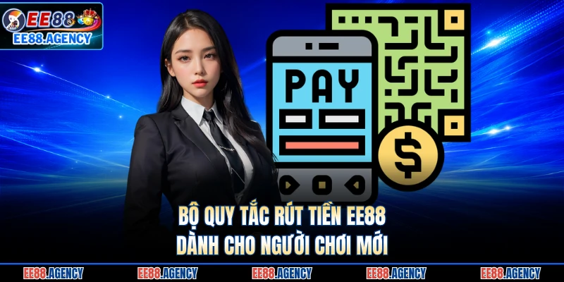 Bộ quy tắc rút tiền EE88 dành cho người chơi mới 