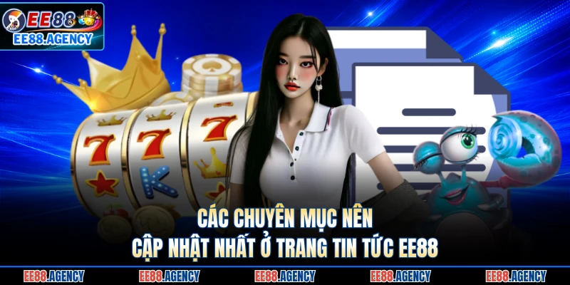 Các chuyên mục nên cập nhật nhất ở trang tin tức EE88