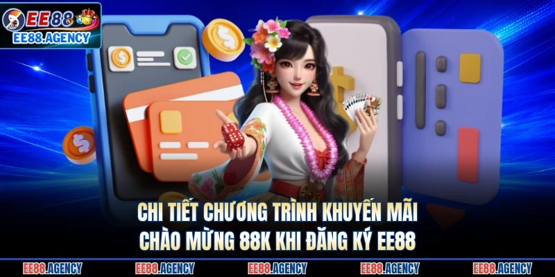Chi tiết chương trình khuyến mãi chào mừng 88K khi đăng ký EE88