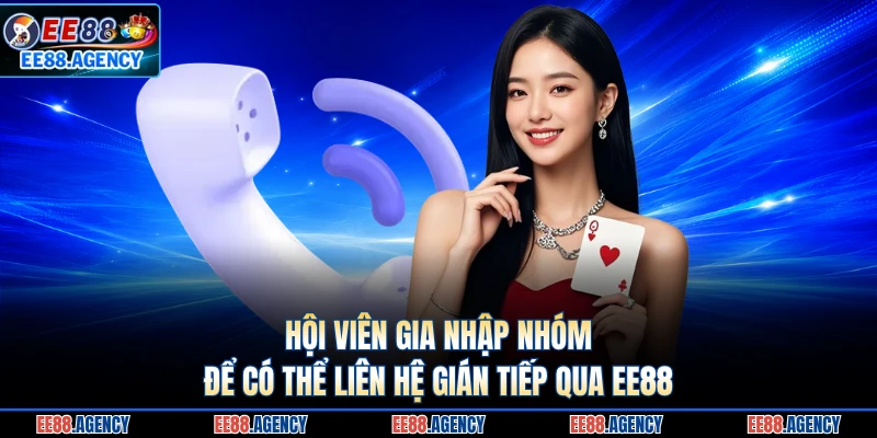 Hội viên gia nhập nhóm để có thể liên hệ gián tiếp qua EE88