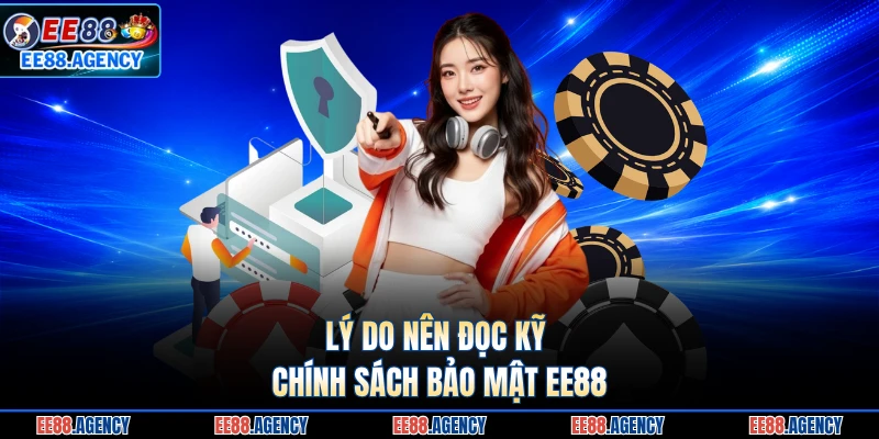 Lý do nên đọc kỹ chính sách bảo mật EE88