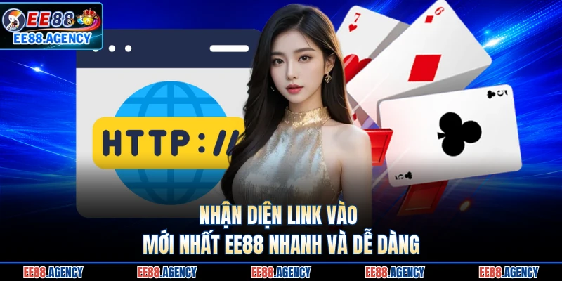 Nhận diện link vào mới nhất EE88 nhanh và dễ dàng