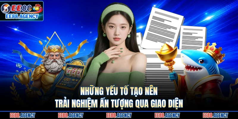 Những yếu tố tạo nên trải nghiệm ấn tượng qua giao diện
