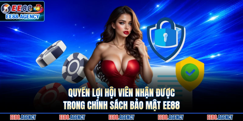 Quyền lợi hội viên nhận được trong chính sách bảo mật EE88