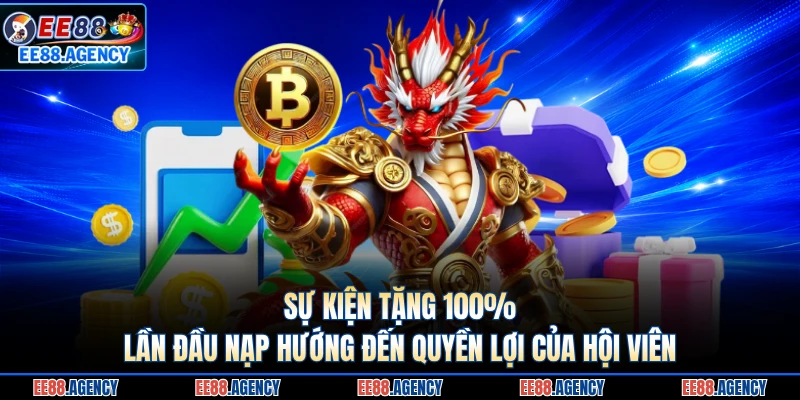 Sự kiện tặng 100% lần đầu nạp hướng đến quyền lợi của hội viên