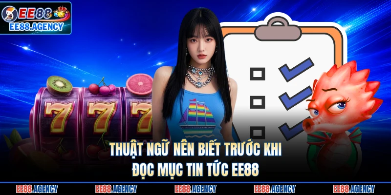 Thuật ngữ nên biết trước khi đọc mục tin tức EE88